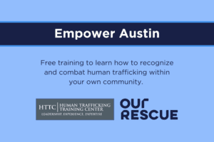 Empower Austin: Free training to learn how to recognize and combat human trafficking within your own community.